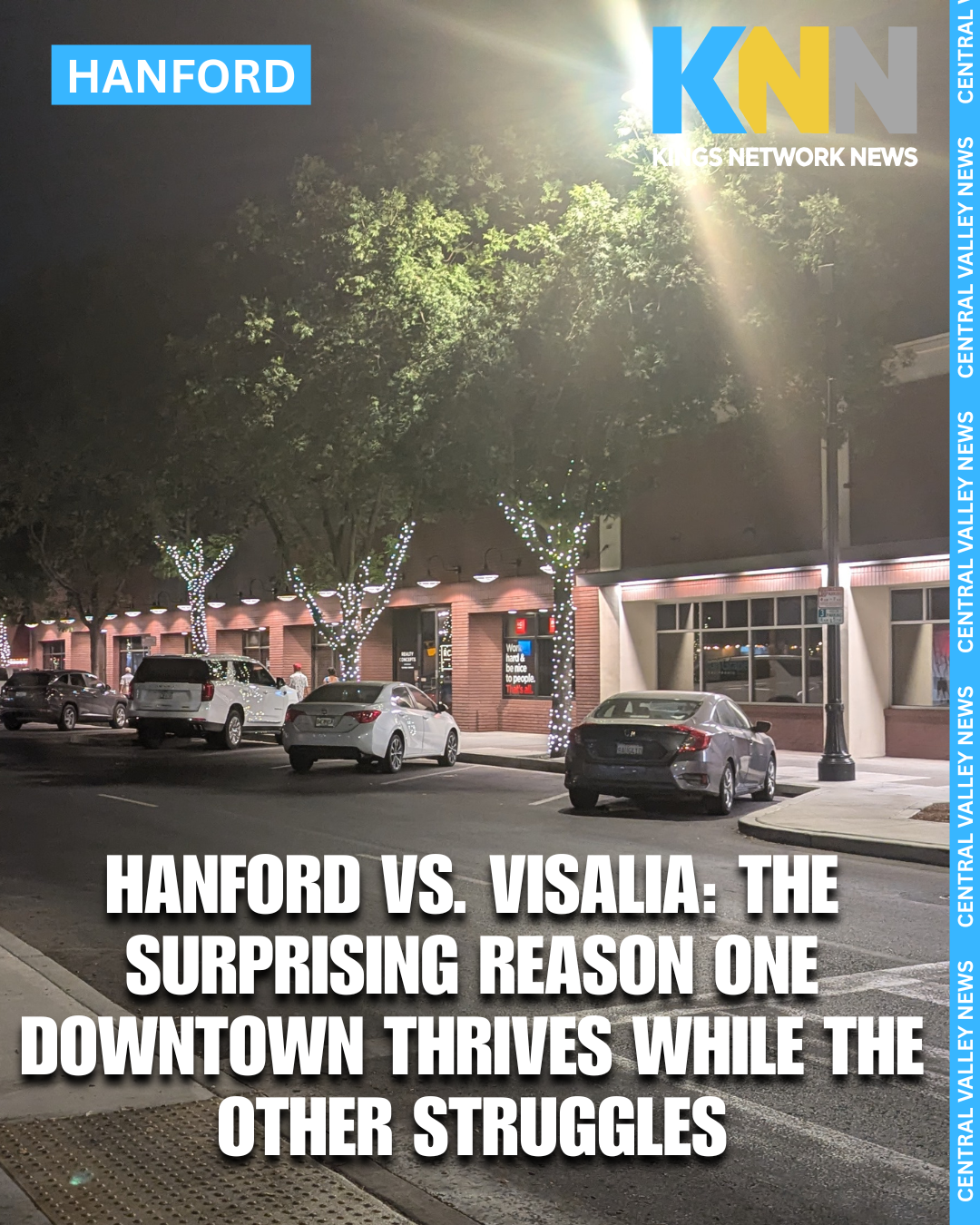 Hanford vs. Visalia: The Surprising Reason One Downtown Thrives While the Other Struggles Hanford vs. Visalia: The Surprising Reason One Downtown Thrives While the Other Struggles