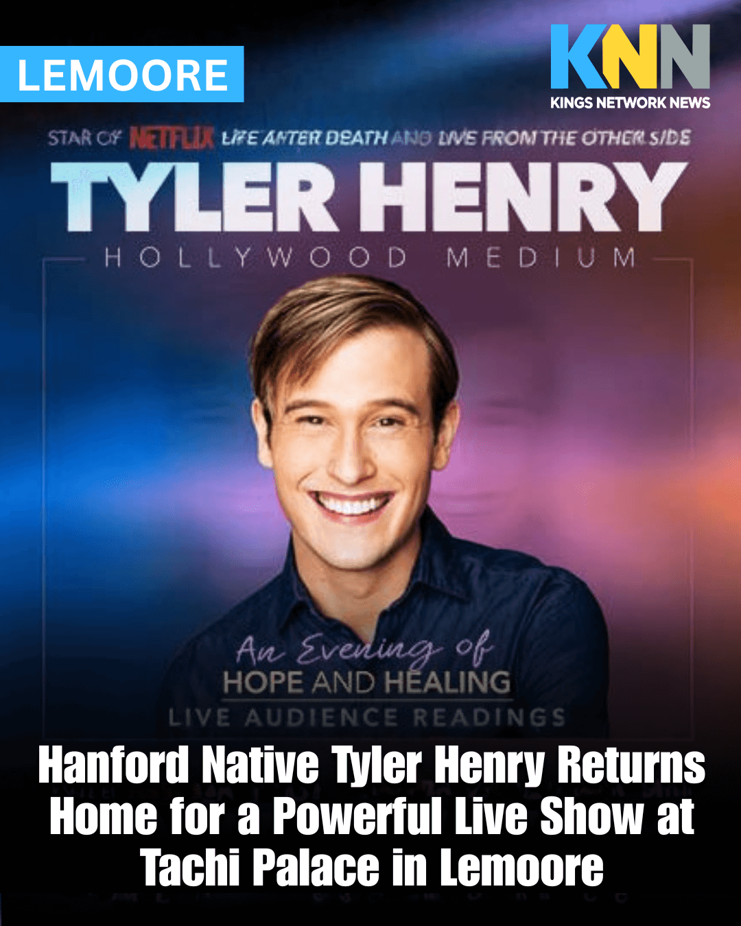Hanford Native Tyler Henry Returns Home for a Powerful Live Show at Tachi Palace in Lemoore Hanford Native Tyler Henry Returns Home for a Powerful Live Show at Tachi Palace in Lemoore